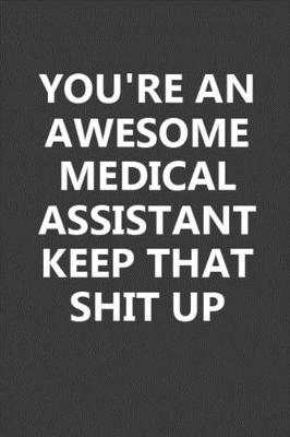 Book cover for You're An Awesome Medical Assistant Keep That Shit Up