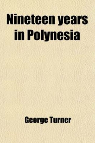 Cover of Nineteen Years in Polynesia; Missionary Life, Travels, and Researches in the Islands of the Pacific