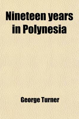 Book cover for Nineteen Years in Polynesia; Missionary Life, Travels, and Researches in the Islands of the Pacific