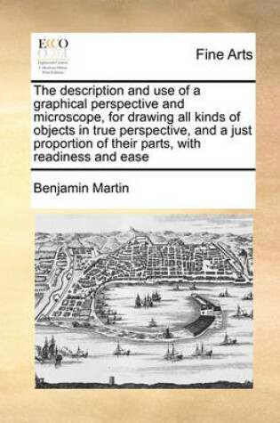 Cover of The Description and Use of a Graphical Perspective and Microscope, for Drawing All Kinds of Objects in True Perspective, and a Just Proportion of Their Parts, with Readiness and Ease