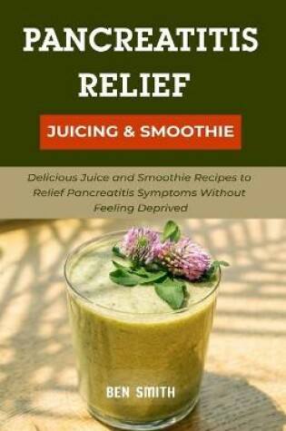 Cover of Pancreatitis Relief Juicing & Smoothie