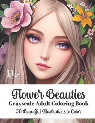 Book cover for Flower Beauties - Grayscale Adult Coloring Book