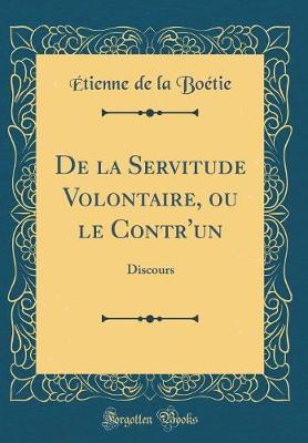 Book cover for de la Servitude Volontaire, Ou Le Contr'un