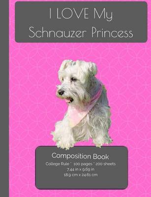 Book cover for I LOVE My Schnauzer Princess Composition Notebook