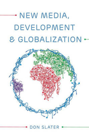 Cover of New Media, Development and Globalization: Making Connections in the Global South