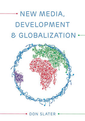 Book cover for New Media, Development and Globalization: Making Connections in the Global South