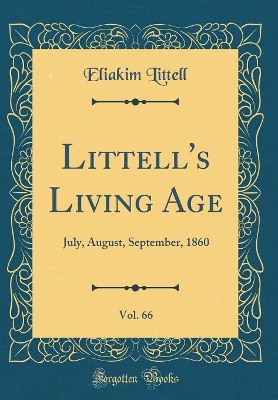 Book cover for Littell's Living Age, Vol. 66: July, August, September, 1860 (Classic Reprint)