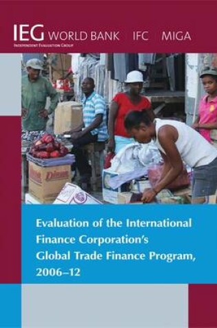 Cover of Evaluation of the International Finance Corporation's Global Trade Finance Program, 2006-12