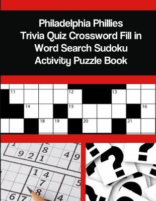 Book cover for Philadelphia Phillies Trivia Quiz Crossword Fill in Word Search Sudoku Activity Puzzle Book