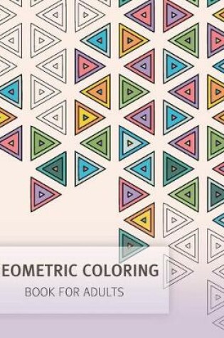 Cover of Geometric Coloring Easy Pattern for Adult and Grown ups