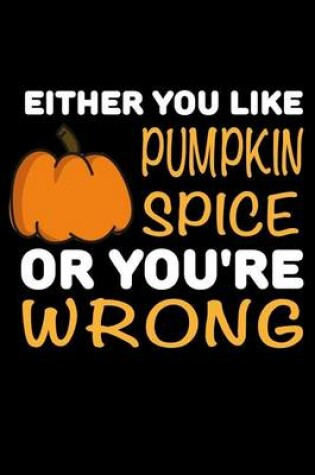 Cover of Either You Like Pumpkin Spice Or You're Wrong