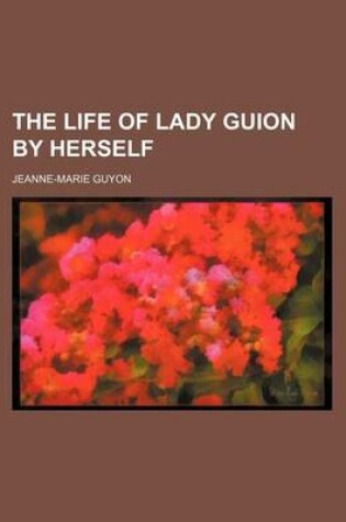 Cover of The Life of Lady Guion by Herself