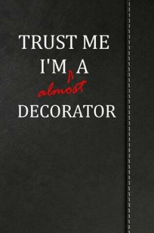 Cover of Trust Me I'm Almost a Decorator