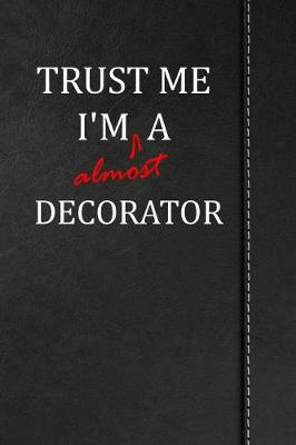 Book cover for Trust Me I'm Almost a Decorator