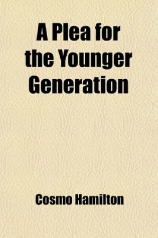 Cover of A Plea for the Younger Generation; An Intimate Talk on the Vital Question of Telling the Truth to Children from an Altogether Human and Utterly