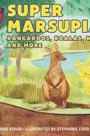 Cover of Super Marsupials: Kangaroos, Koalas, Wombats, and More