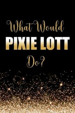 Cover of What Would Pixie Lott Do?