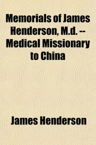 Cover of Memorials of James Henderson, M.D. -- Medical Missionary to China