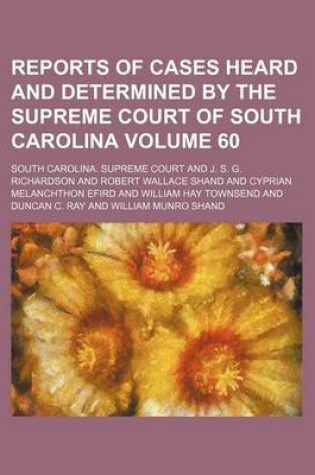 Cover of Reports of Cases Heard and Determined by the Supreme Court of South Carolina Volume 60