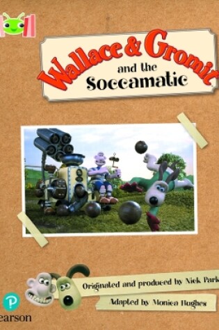 Cover of Bug Club Reading Corner: Age 5-7: Wallace and Gromit and the Soccomatic