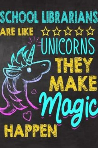 Cover of School Librarians are like Unicorns They make Magic Happen