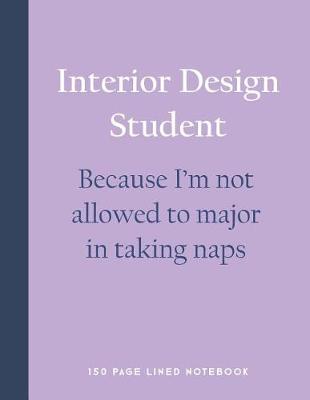 Book cover for Interior Design Student - Because I'm Not Allowed to Major in Taking Naps