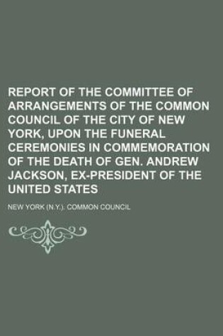 Cover of Report of the Committee of Arrangements of the Common Council of the City of New York, Upon the Funeral Ceremonies in Commemoration of the Death of Gen. Andrew Jackson, Ex-President of the United States