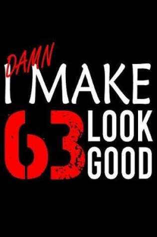 Cover of I Make 63 Look Good