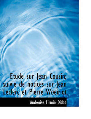 Book cover for Tude Sur Jean Cousin; Suivie de Notices Sur Jean Leclerc Et Pierre Woeiriot