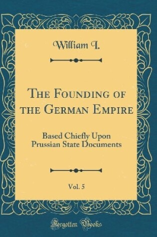 Cover of The Founding of the German Empire, Vol. 5