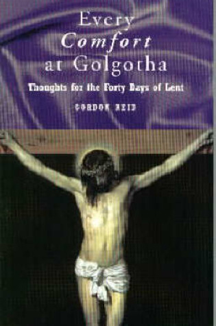 Cover of Every Comfort at Golgotha