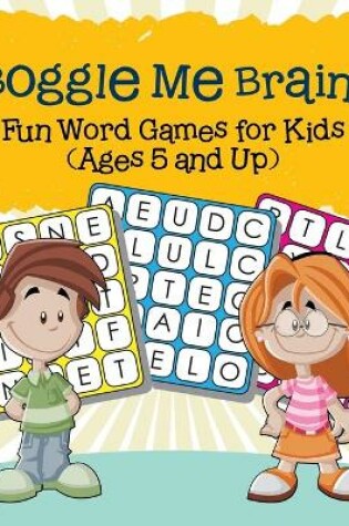 Cover of Boggle Me Brain! Fun Word Games for Kids (Ages 5 and Up)