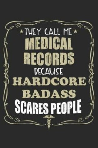 Cover of They Call Me Medical Records Because Hardcore Badass Scares People