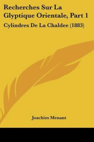 Cover of Recherches Sur La Glyptique Orientale, Part 1