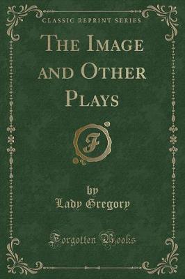 Book cover for The Image and Other Plays (Classic Reprint)