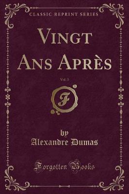 Book cover for Vingt ANS Après, Vol. 3 (Classic Reprint)