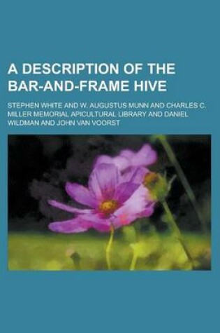 Cover of A Description of the Bar-And-Frame Hive