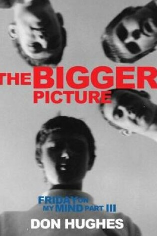 Cover of The Bigger Picture: Friday on My Mind Part III