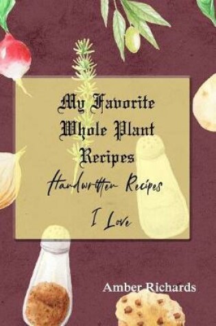 Cover of My Favorite Whole Plant Recipes