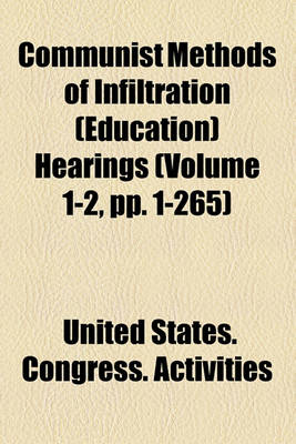 Book cover for Communist Methods of Infiltration (Education) Hearings (Volume 1-2, Pp. 1-265)