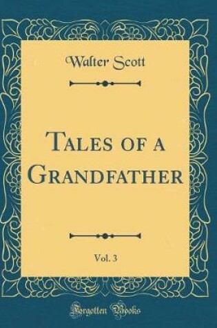 Cover of Tales of a Grandfather, Vol. 3 (Classic Reprint)