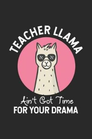 Cover of Teacher Llama Ain't Got Time For Your Drama