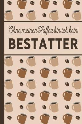 Book cover for Ohne meinen Kaffee bin ich kein Bestatter