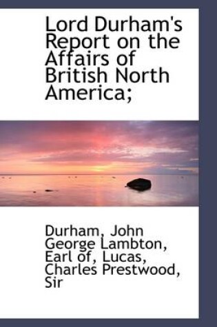Cover of Lord Durham's Report on the Affairs of British North America;