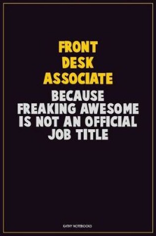 Cover of Front Desk Associate, Because Freaking Awesome Is Not An Official Job Title