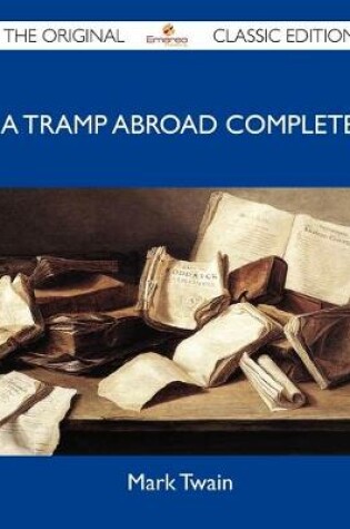 Cover of A Tramp Abroad Complete - The Original Classic Edition