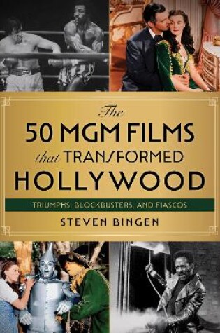 Cover of The 50 MGM Films That Transformed Hollywood