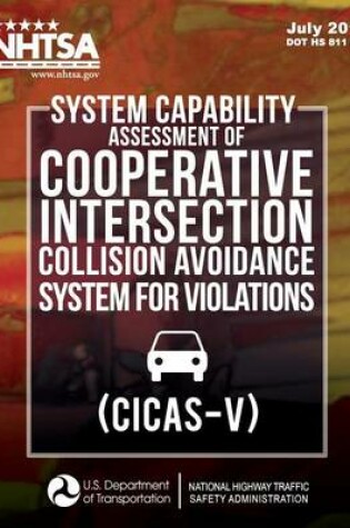 Cover of System Capability Assessment of Cooperative Intersection Collision Avoidance System for Violations (CICAS-V)