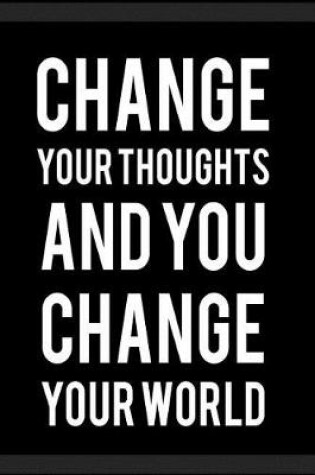 Cover of Change Your Thoughts and You Change Your World