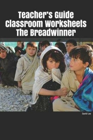 Cover of Teacher's Guide Classroom Worksheets The Breadwinner